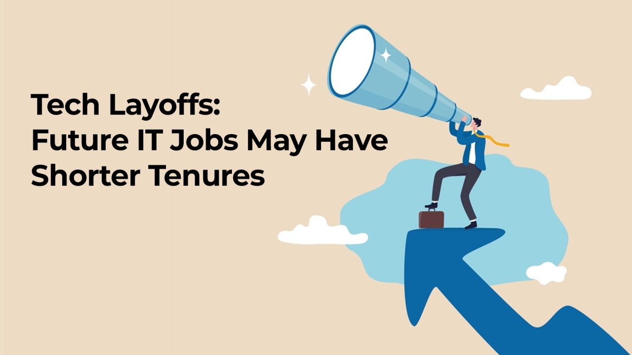 Tech Layoffs: Future IT Jobs May Have Shorter Tenures