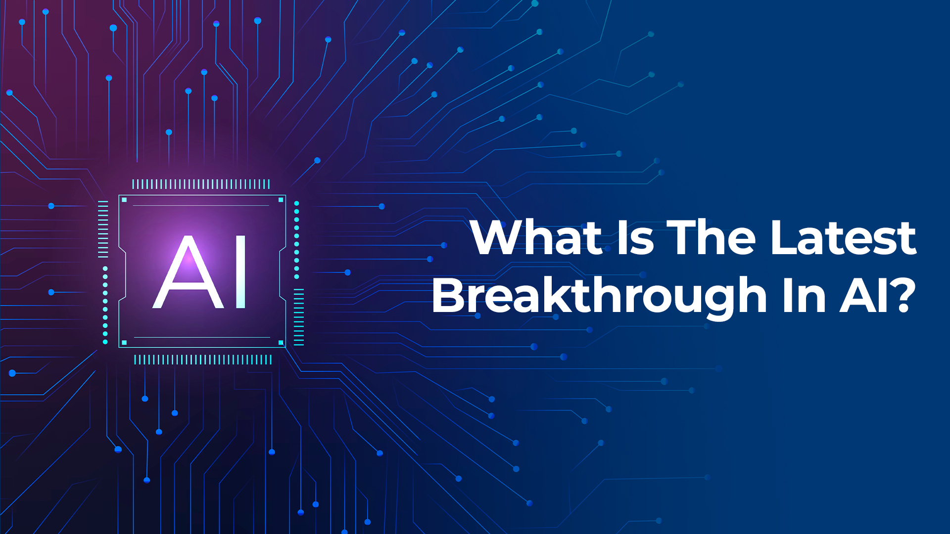 WHAT IS THE LATEST BREAKTHROUGH IN AI?